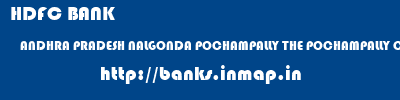 HDFC BANK  ANDHRA PRADESH NALGONDA POCHAMPALLY THE POCHAMPALLY COOP URBAN BANK LTD  banks information 